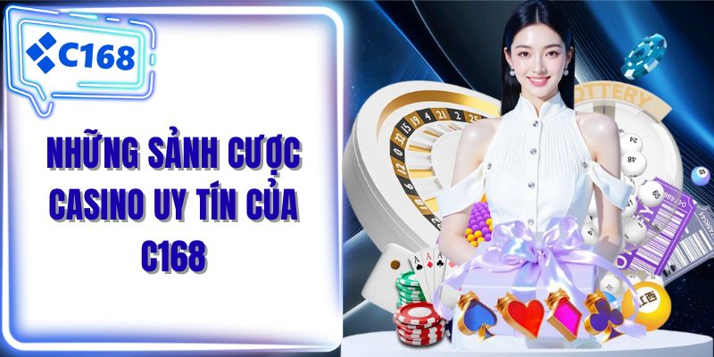 Những sảnh cược casino uy tín của C168