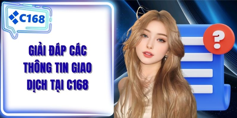 Giải đáp các thông tin giao dịch tại C168