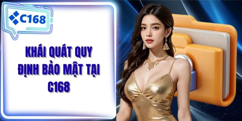 Khái quát quy định bảo mật tại C168