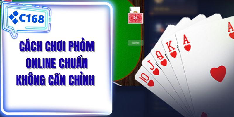 Cách chơi phỏm online chuẩn không cần chỉnh