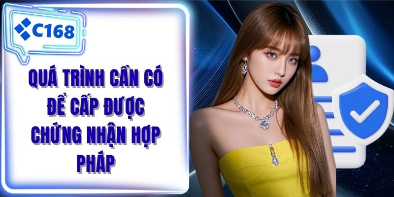 Quá trình cần có để cấp được chứng nhận hợp pháp