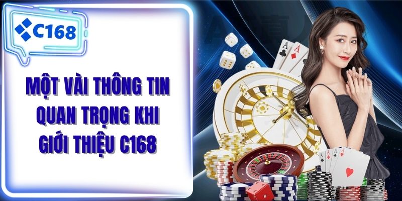 Một vài thông tin quan trọng khi giới thiệu C168