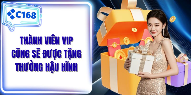 Thành viên VIP cũng sẽ được tặng thưởng hậu hĩnh