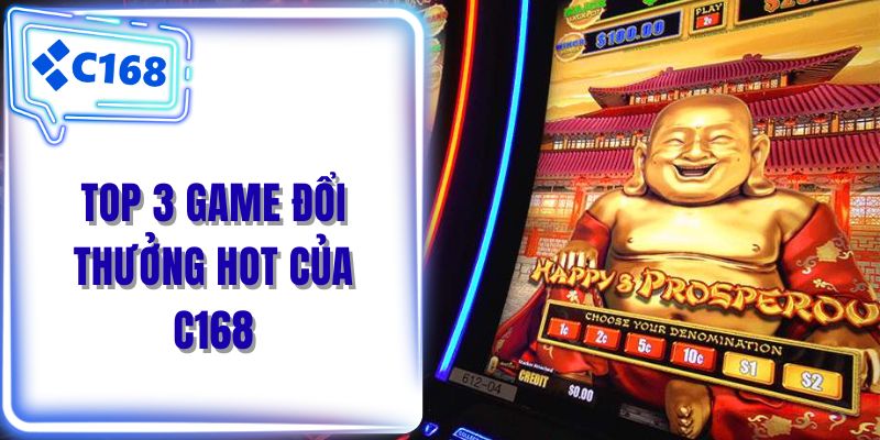 Top 3 game đổi thưởng hot của C168