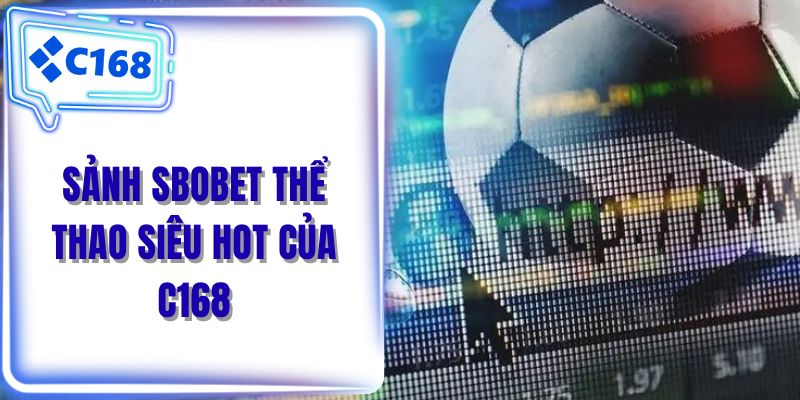 Sảnh Sbobet thể thao siêu hot của C168