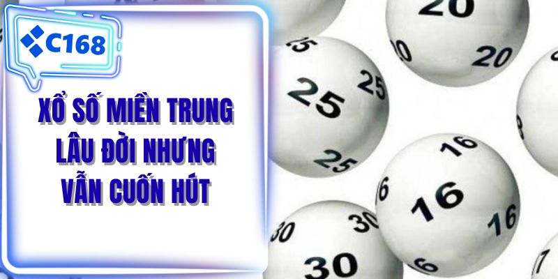 Xổ số miền Trung lâu đời nhưng vẫn cuốn hút